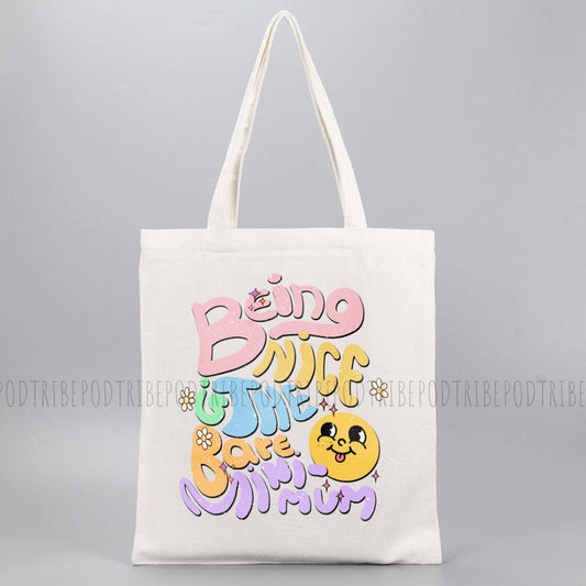 Be Nice Is The Bare Minimum Tote Bag
